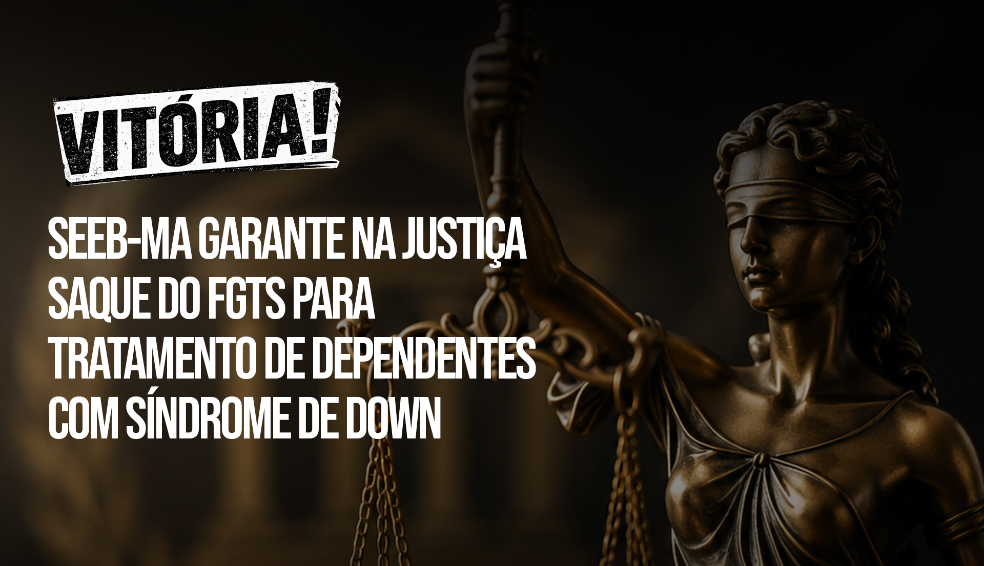 Vit�ria! SEEB-MA garante na justi�a saque do FGTS para tratamento de dependentes com s�ndrome de Down